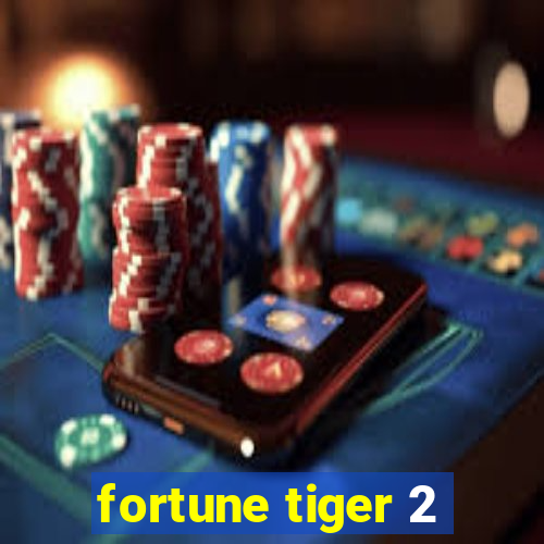 fortune tiger 2